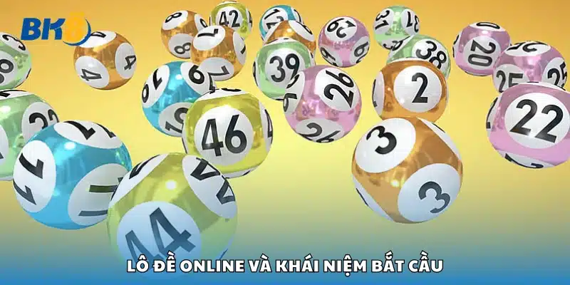 Khái quát lô đề online và khái niệm bắt cầu