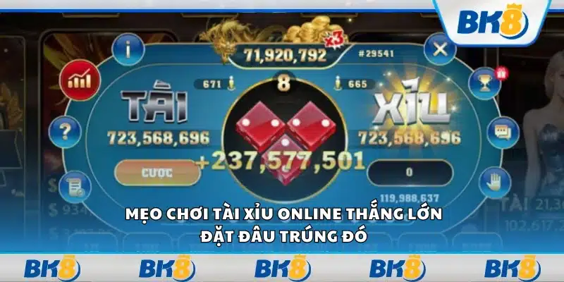 Mẹo chơi Tài Xỉu online thắng lớn – Đặt đâu trúng đó