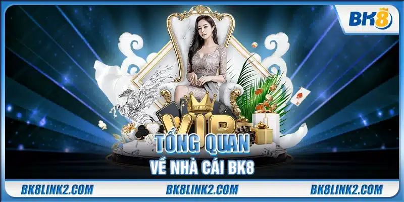 Tổng quan về nhà cái BK8